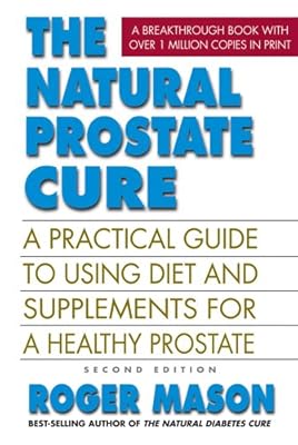 The Natural Prostate Cure, Second Edition: A Practical Guide to Using Diet and Supplements for a Healthy Prostate