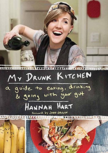 My Drunk Kitchen: A Guide to Eating, Drinking, and Going with Your Gut by Hannah Hart