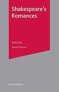Shakespeare's Romances (New Casebooks) by Alison Thorne