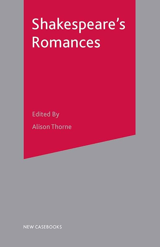 Shakespeare's Romances (New Casebooks) by Alison Thorne