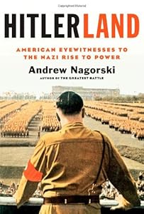 Hitlerland: American Eyewitnesses to the Nazi Rise to Power