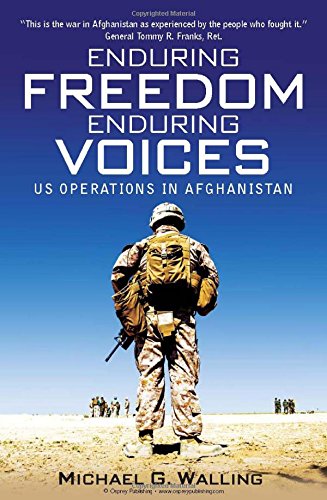 Enduring Freedom, Enduring Voices: US Operations in Afghanistan by Michael G. Walling