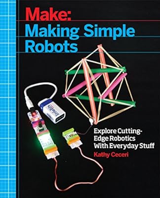 Making Simple Robots: Exploring Cutting-Edge Robotics with Everyday Stuff