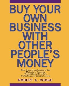 Buy Your Own Business With Other People's Money by Robert A. Cooke
