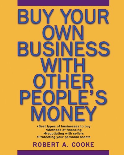 Buy Your Own Business With Other People's Money by Robert A. Cooke