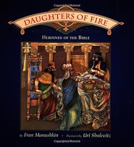 Daughters of Fire: Heroines of the Bible