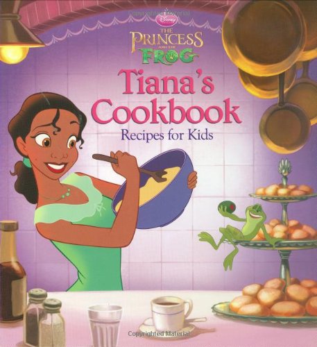 The Princess and the Frog: Tiana's Cookbook: Recipes for Kids by Disney Book Group