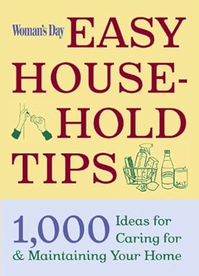 Woman's Day Easy House-Hold Tips: 1,000 Ideas for Caring For and Maintaining Your Home