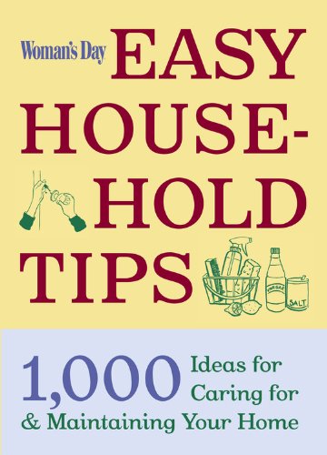 Woman's Day Easy House-Hold Tips: 1,000 Ideas for Caring For and Maintaining Your Home by Editors of Woman's Day