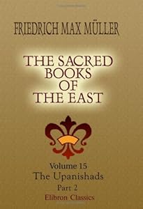 The Sacred Books of the East: Volume 15. The Upanishads. Part 2