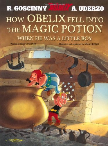 How Obelix Fell Into the Magic Potion: When He Was a Little Boy by Albert Uderzo