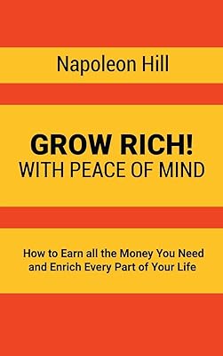 Grow Rich!: With Peace of Mind - How to Earn all the Money You Need and Enrich Every Part of Your Life