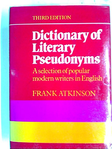 Dictionary of literary pseudonyms: A selection of popular modern writers in English by Frank Atkinson