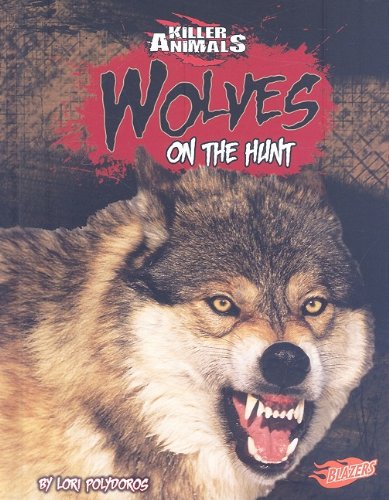 Wolves: On the Hunt (Blazers: Killer Animals) by Lori Polydoros