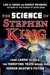 The Science of Stephen King: From Carrie to Cell, The Terrifying Truth Behind the Horror Master's Fiction