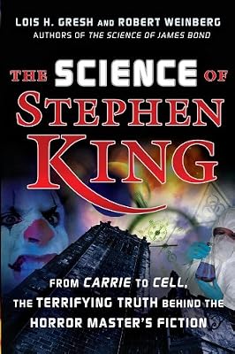 The Science of Stephen King: From Carrie to Cell, The Terrifying Truth Behind the Horror Master's Fiction