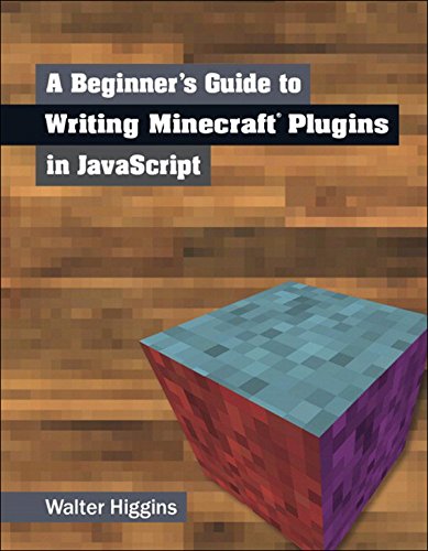 A Beginner's Guide to Writing Minecraft Plugins in JavaScript by Walter Higgins