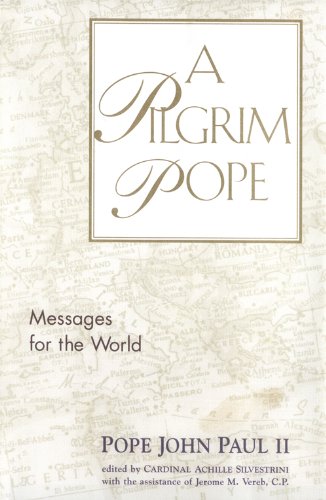 A Pilgrim Pope: Messages for the World by Pope John Paul II