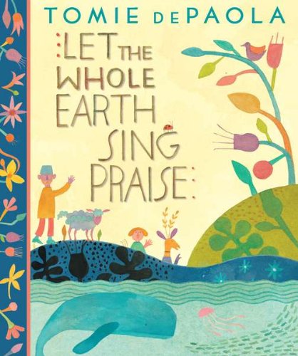 Let the Whole Earth Sing Praise by Tomie dePaola