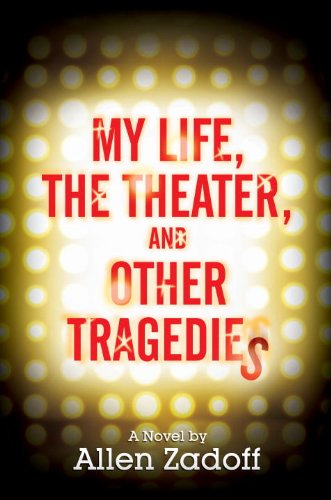 My Life, the Theater, and Other Tragedies by Allen Zadoff