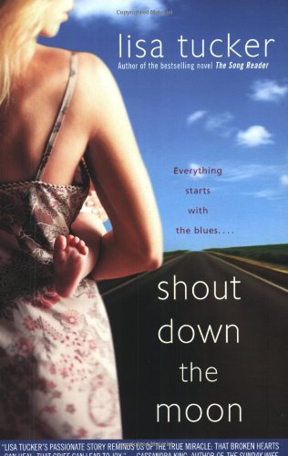 Shout Down the Moon by Lisa Tucker
