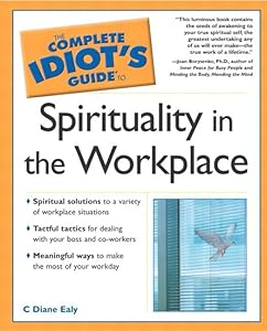 The Complete Idiot's Guide(R) to Spirituality in the Workplace by C. Diane Ealy