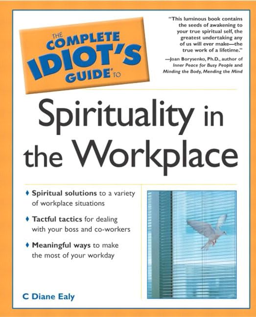 The Complete Idiot's Guide(R) to Spirituality in the Workplace by C. Diane Ealy