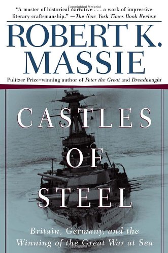 Castles of Steel: Britain, Germany, and the Winning of the Great War at Sea by Robert K. Massie