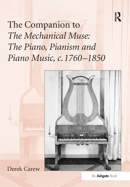 The Companion to The Mechanical Muse: The Piano, Pianism and Piano Music, c.1760–1850 by Derek Carew