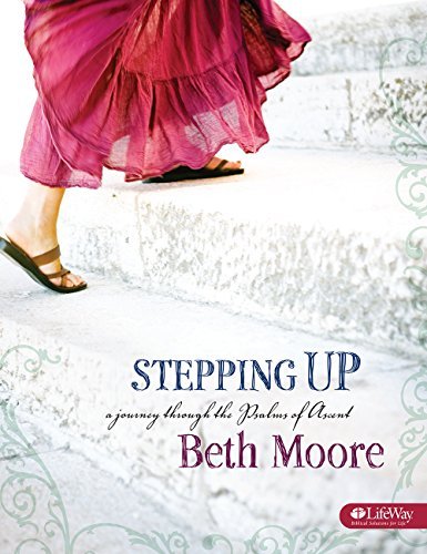 Stepping Up: A Journey Through the Psalms of Ascent, Member Book Workbook Edition by Beth Moore published by LifeWay Christian Resources (2007) by AA