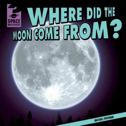 Where Did the Moon Come From? by Michael Portman