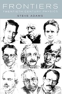 Frontiers: Twentieth Century Physics by Steve Adams