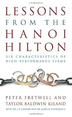 Lessons from the Hanoi Hilton: Six Characteristics of High-Performance Teams