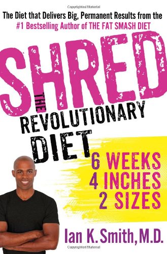 Shred: The Revolutionary Diet: 6 Weeks 4 Inches 2 Sizes by Ian K. Smith
