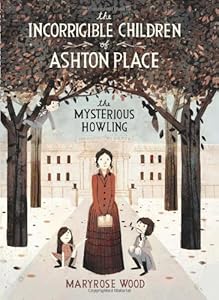 The Incorrigible Children of Ashton Place: Book I: The Mysterious Howling