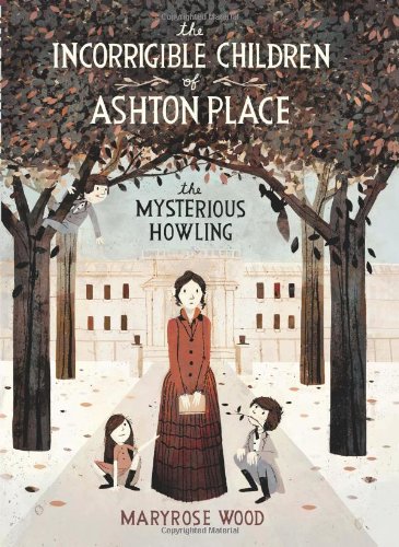 The Incorrigible Children of Ashton Place: Book I: The Mysterious Howling by Maryrose Wood
