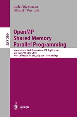 OpenMP Shared Memory Parallel Programming: International Workshop on OpenMP Applications and Tools, WOMPAT 2001, West Lafayette, IN, USA, July 30-31, ... (Lecture Notes in Computer Science, 2104)