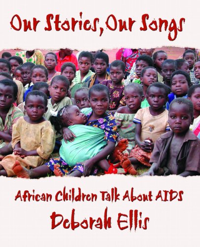 Our Stories, Our Songs by Deborah Ellis