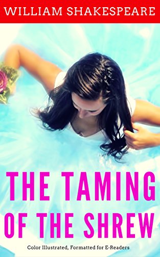 The Taming of the Shrew: Color Illustrated, Formatted for E-Readers (Unabridged Version)