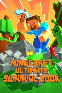 Ultimate Survival Book Minecraft: All-In-One Minecraft Survival Guide. Unbelievable Survival Secrets, Guides, Tips and Tricks.