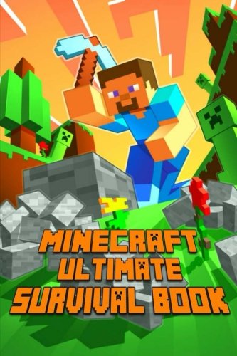 Ultimate Survival Book Minecraft: All-In-One Minecraft Survival Guide. Unbelievable Survival Secrets, Guides, Tips and Tricks. by Minecraft Books
