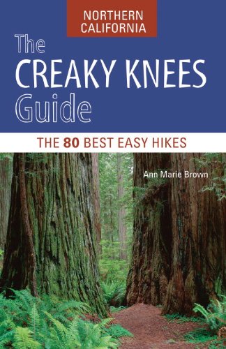 The Creaky Knees Guide Northern California: The 80 Best Easy Hikes by Michele Bigley