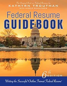 Federal Resume Guidebook 6th Ed, : Writing the Successful Outline Format Federal Resume