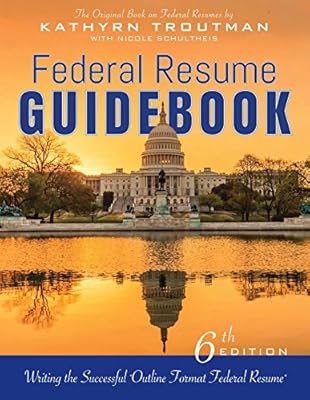 Federal Resume Guidebook 6th Ed, : Writing the Successful Outline Format Federal Resume
