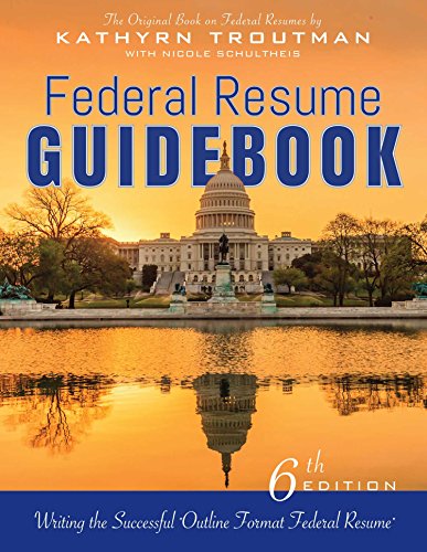 Federal Resume Guidebook 6th Ed, : Writing the Successful Outline Format Federal Resume by Kathryn Troutman