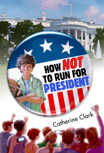 How Not to Run for President by Catherine Clark