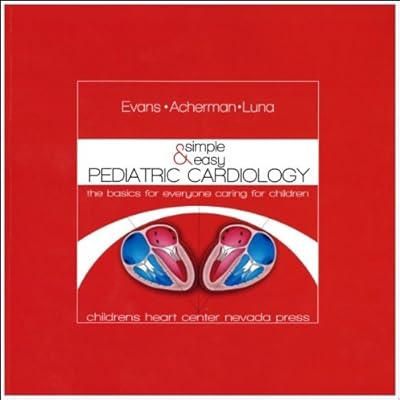 SIMPLE and EASY PEDIATRIC CARDIOLOGY The Basics for Everyone Caring for Children