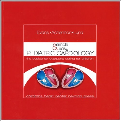 SIMPLE and EASY PEDIATRIC CARDIOLOGY The Basics for Everyone Caring for Children by William Evans