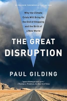 The Great Disruption: Why the Climate Crisis Will Bring On the End of Shopping and the Birth of a New World