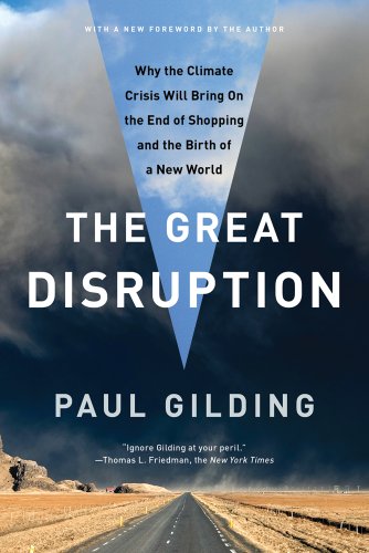 The Great Disruption: Why the Climate Crisis Will Bring On the End of Shopping and the Birth of a New World by Paul Gilding